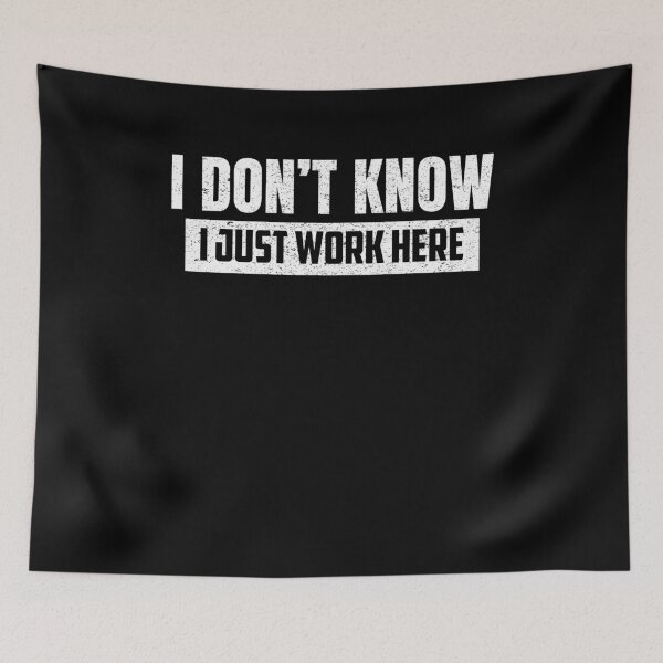 Item preview, I Don't Know I Just Work Here Funny Jokes Sarcastic designed and sold by saifuddin shifat.