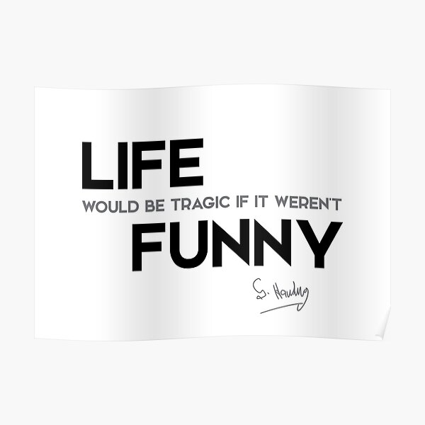 life, funny - stephen hawking Poster