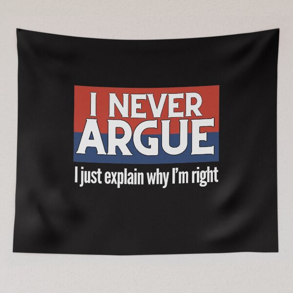 Item preview, I Never Argue, I just explain why I'm right designed and sold by RishJal.