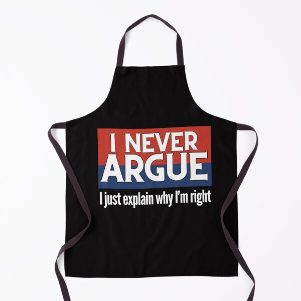Item preview, I Never Argue, I just explain why I'm right designed and sold by RishJal.