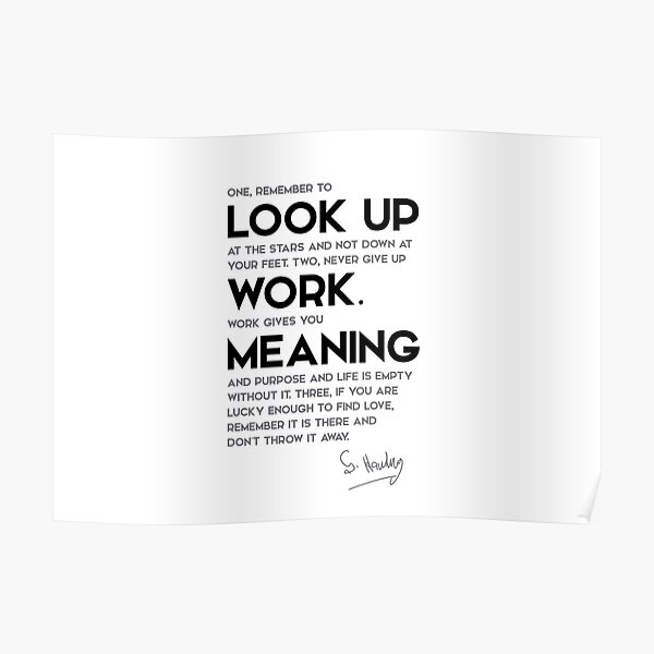 look up at the stars, work gives meaning - stephen hawking Poster