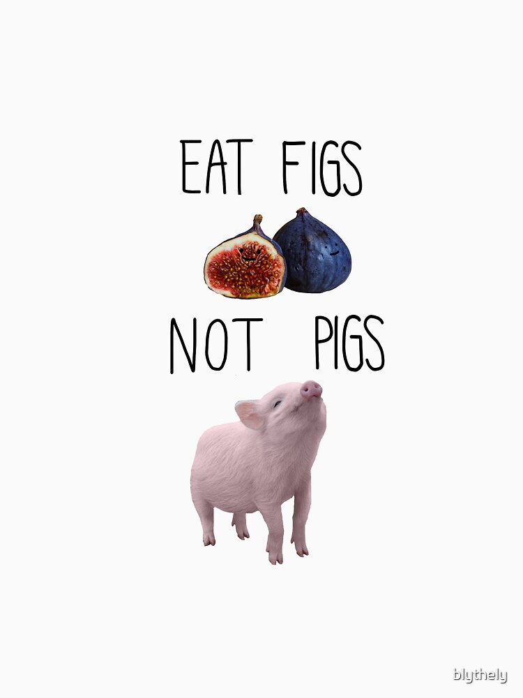 eat figs not pigs shirt