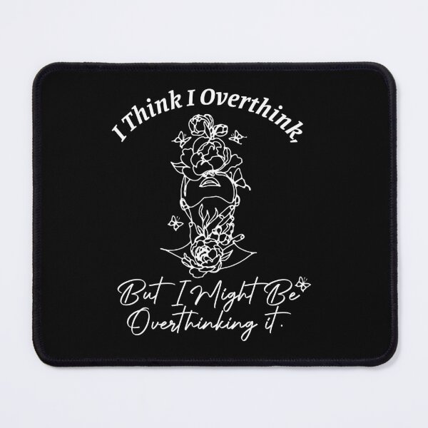 Item preview, I Think I Overthink, But I Might Be Overthinking It designed and sold by Tattoohouse.