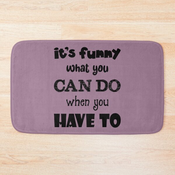 Item preview, It's Funny What You Can Do When You Have To (Black Text) designed and sold by GatorDesign.