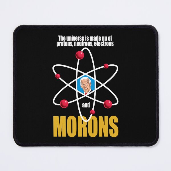 Item preview, The universe is made up of protons, neutrons, electrons and morons. designed and sold by Allen Peterson.