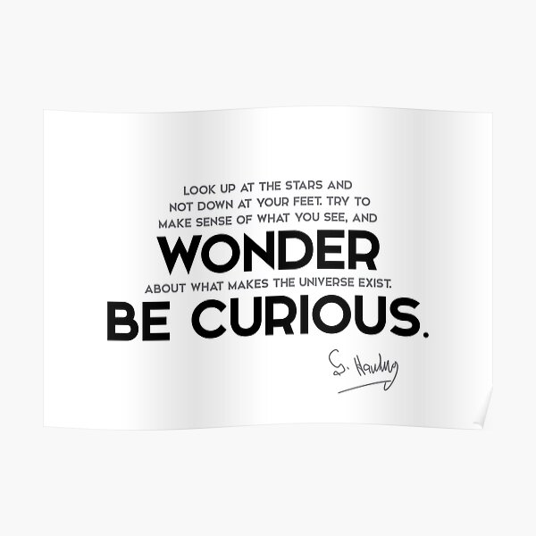 wonder, be curious - stephen hawking Poster