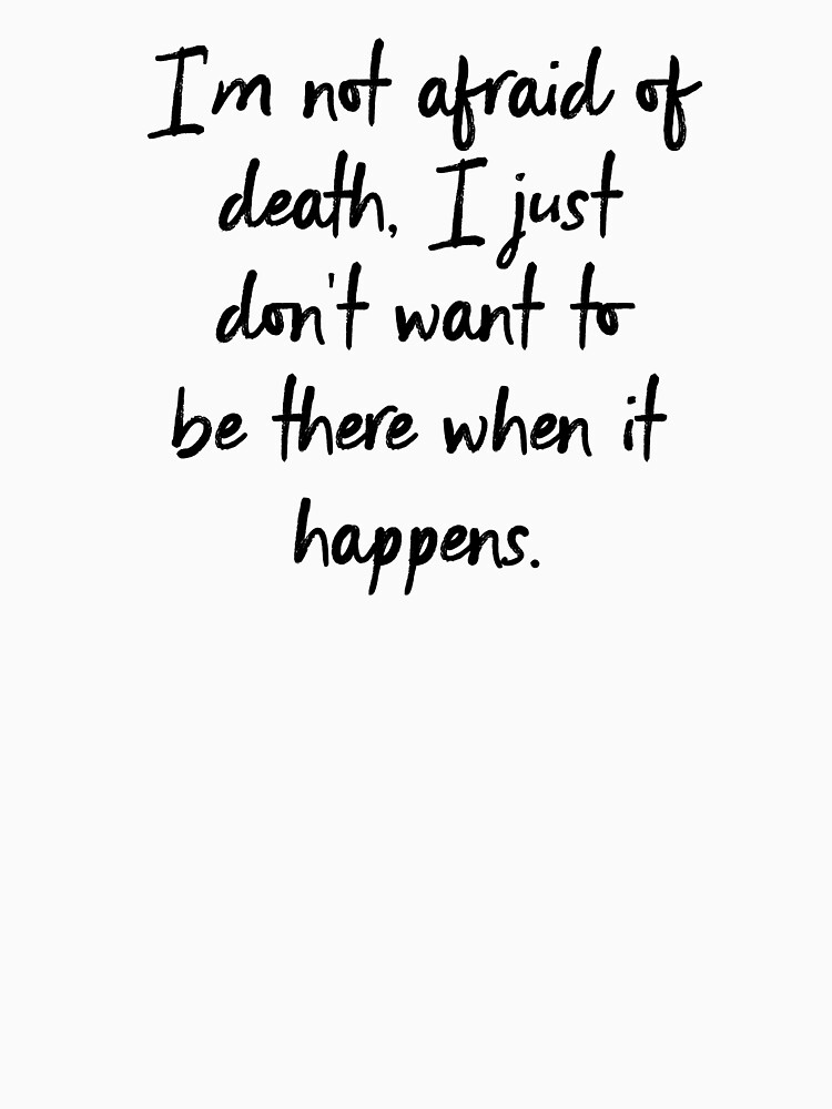 "Woody Allen - I'm Not Afraid To Die, I Just Don't Want To Be There ...