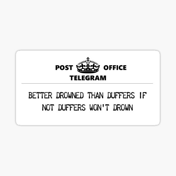 Swallows and Amazons - Better Drowned Than Duffers, If Not Duffers Won't Drown Telegram - White Sticker