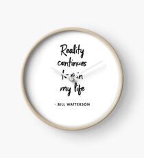 Reality continues to ruin my life ― Bill Watterson Clock