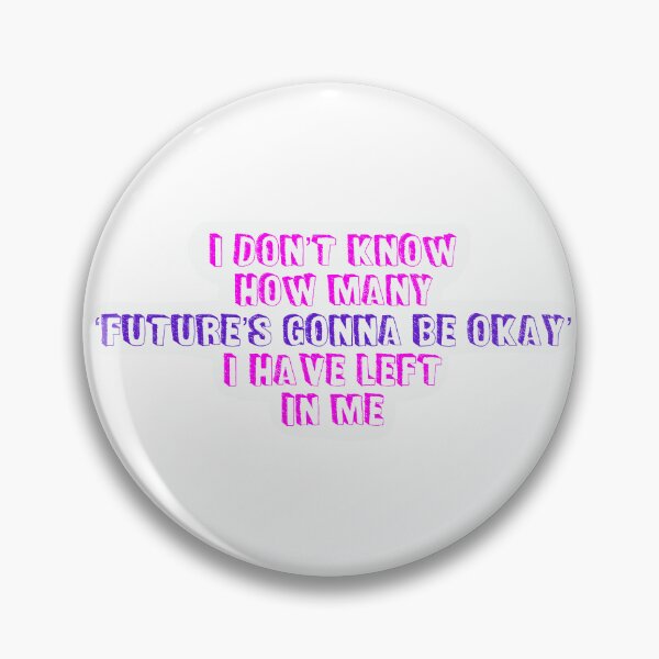 Item preview, IDK How Many ‘Future’s Gonna Be Okay’ I Have Left In Me designed and sold by 7StarsShop.