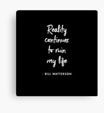 Reality continues to ruin my life ― Bill Watterson (BLACK) Canvas Print
