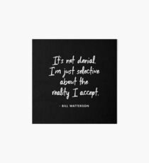 It's not denial. I'm just selective about the reality I accept - Bill Watterson Art Board
