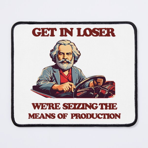 Item preview, Get In Loser We're Seizing The Means Of Production designed and sold by Ivanc2814.