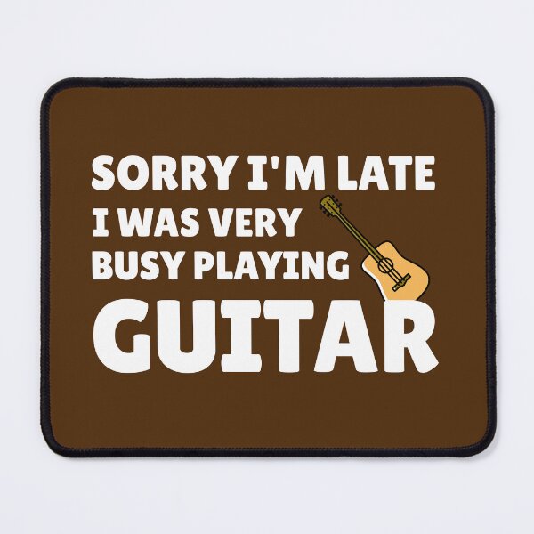 Item preview, Sorry I’m late, I was very busy playing guitar designed and sold by guvnaguitars.