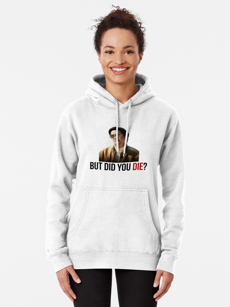 But did you online die sweatshirt