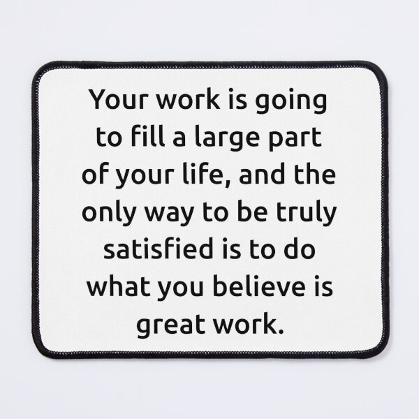 Item preview, Your work is going to fill a large part of your life, and the only way to be truly satisfied is to do what you believe is great work. designed and sold by IMCDT.