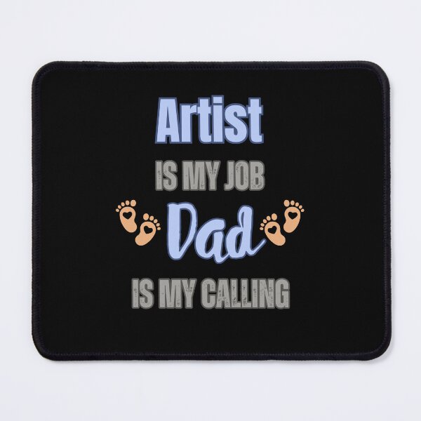 Item preview, Artist Is My Job, Dad Is My Calling designed and sold by WenegeeDesigns.