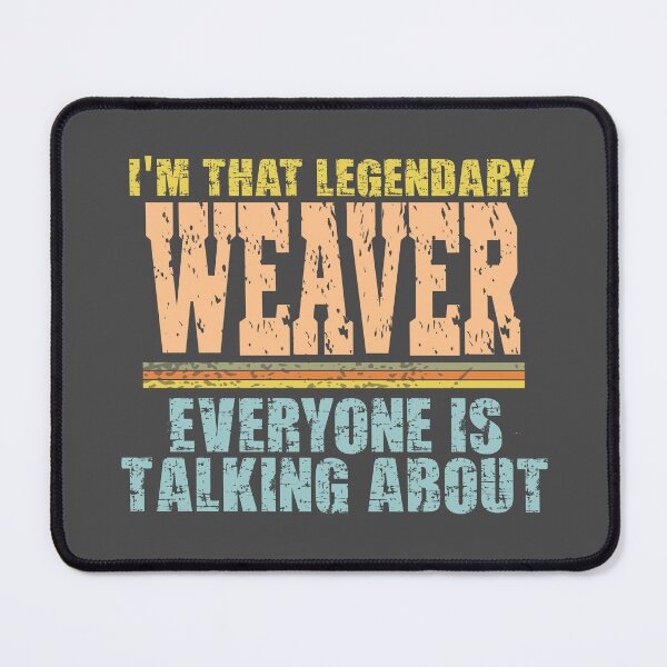Item preview, Im that legendary Weaver everyone is talking about designed and sold by Colorfulman.