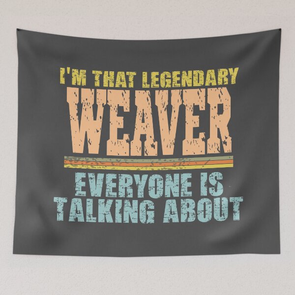 Item preview, Im that legendary Weaver everyone is talking about designed and sold by Colorfulman.