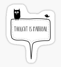 Thought is material Sticker