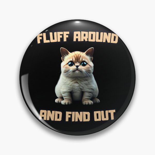 Item preview, Fluff Around and Find Out designed and sold by NNisu.