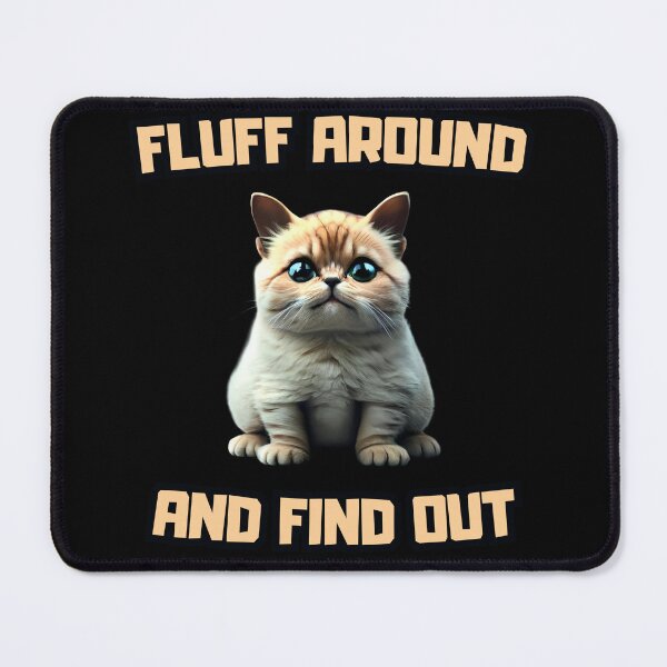 Item preview, Fluff Around and Find Out designed and sold by NNisu.