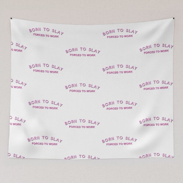 Item preview, BORN TO SLAY (forced to work) designed and sold by BettySpicer.