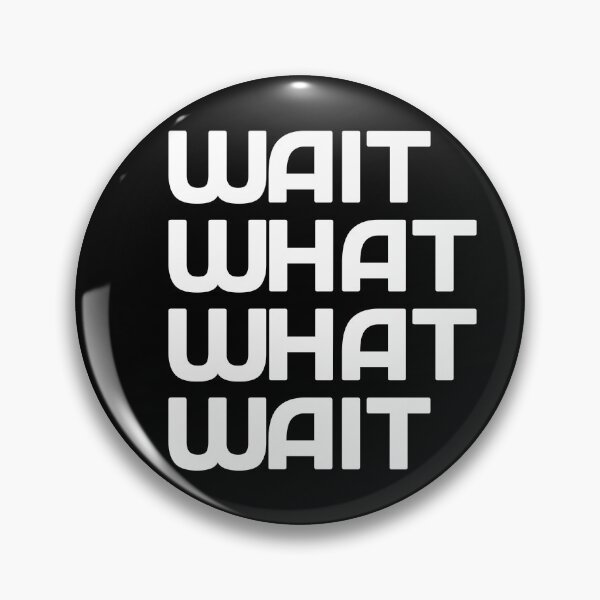 Item preview, Wait! what? what? wait! Taskmaster quote (white) designed and sold by Inky-Spiration.