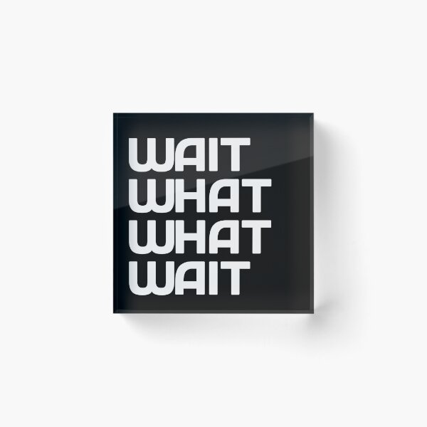 Item preview, Wait! what? what? wait! Taskmaster quote (white) designed and sold by Inky-Spiration.