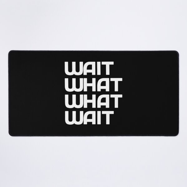 Item preview, Wait! what? what? wait! Taskmaster quote (white) designed and sold by Inky-Spiration.