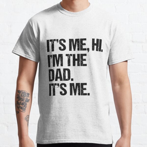 It's Me Hi I'm The Dad It's Me Fathers Day Gift Idea Classic T-Shirt
