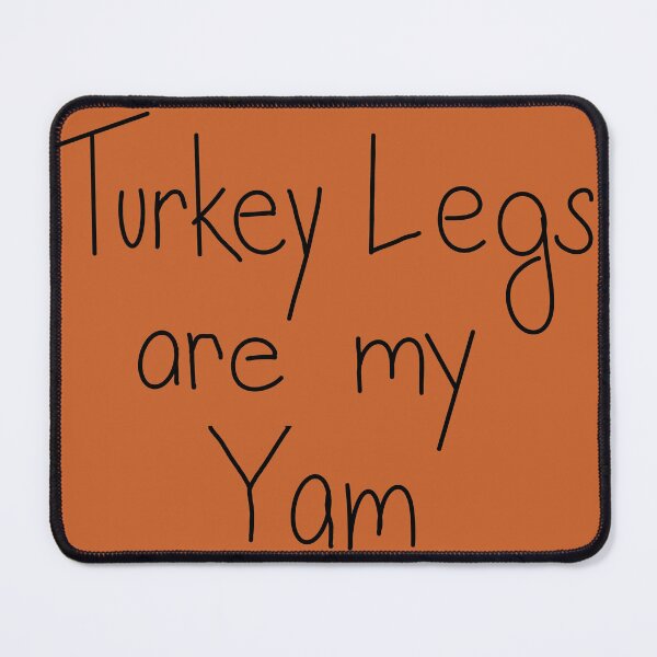 Item preview, Turkey Legs are my Yam designed and sold by Tara Barnaba.