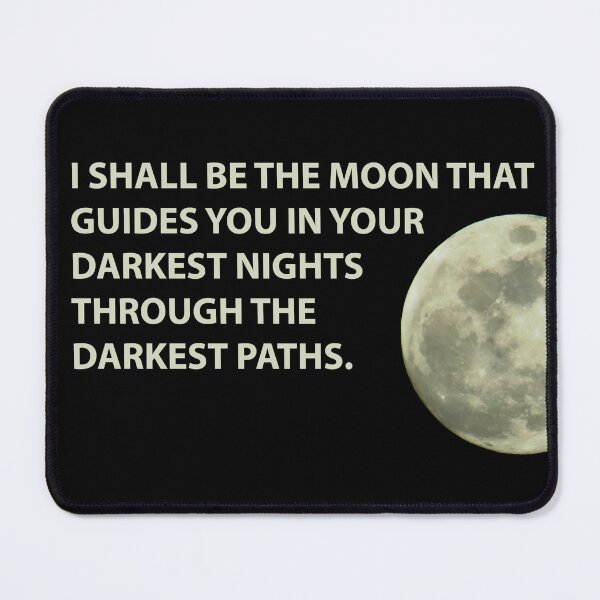 Item preview, I shall be the moon that guides you in your darkest nights through the darkest paths. designed and sold by NeverMind2112.