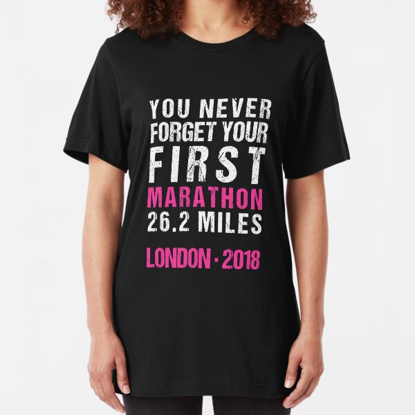 London Marathon 2018 - You Never Forget Your First Marathon Slim Fit T-Shirt