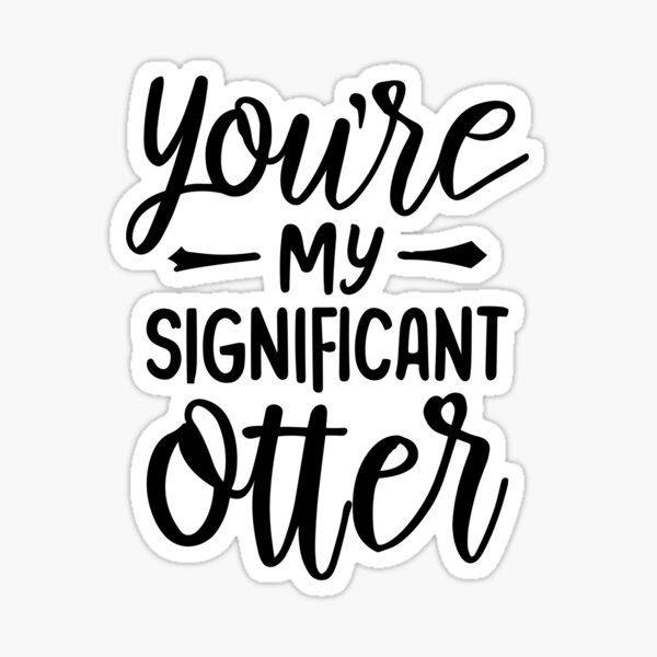 Artikel-Vorschau von Du bist mein bedeutender Otter – süßer und lustiger Valentinstag (schwarzer Text), designt und verkauft von Spiprinto.