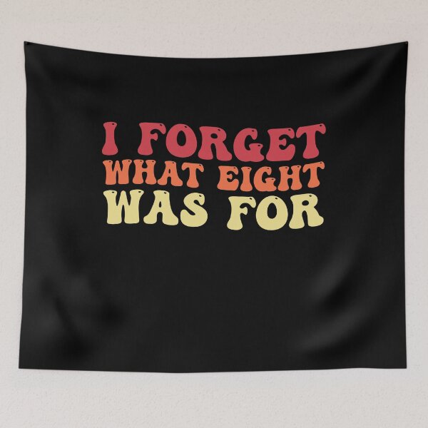 Item preview, I Forget What 8 Was For Funny Saying designed and sold by Amineharoni.