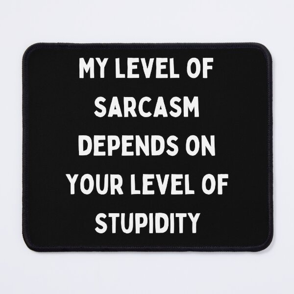 Item preview, My Level Of Sarcasm Depends On Your Level Of Stupidity. Sarky Excuse designed and sold by Rebel-Design.