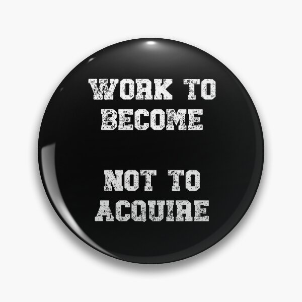 Item preview, Work to become, not to acquire Motivational Quote designed and sold by Gevover.