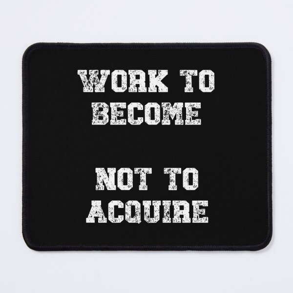 Item preview, Work to become, not to acquire Motivational Quote designed and sold by Gevover.