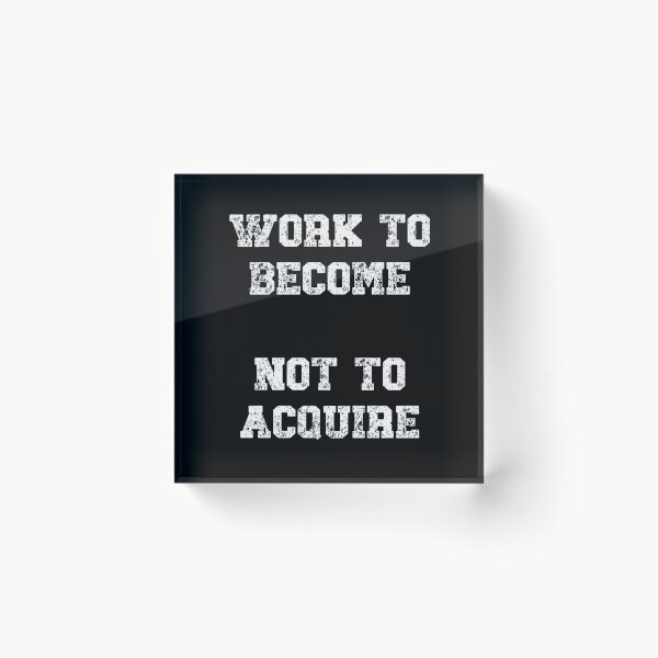 Item preview, Work to become, not to acquire Motivational Quote designed and sold by Gevover.