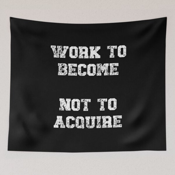 Item preview, Work to become, not to acquire Motivational Quote designed and sold by Gevover.