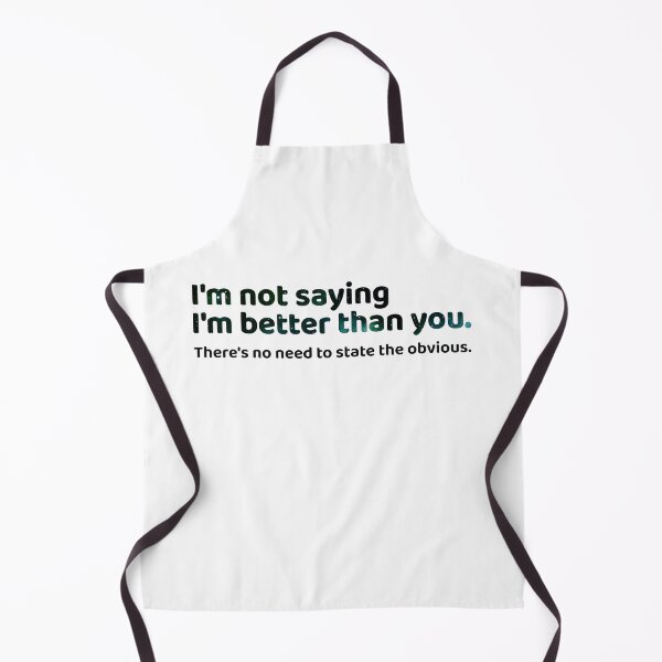 Item preview, Not saying I am better than you designed and sold by ThatIsSomething.