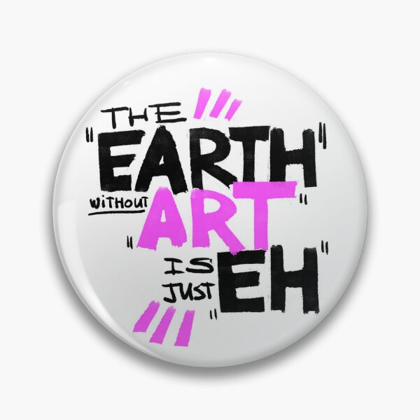 Item preview, The Earth Without Art Is Just Eh designed and sold by DonkeyParalyzed.