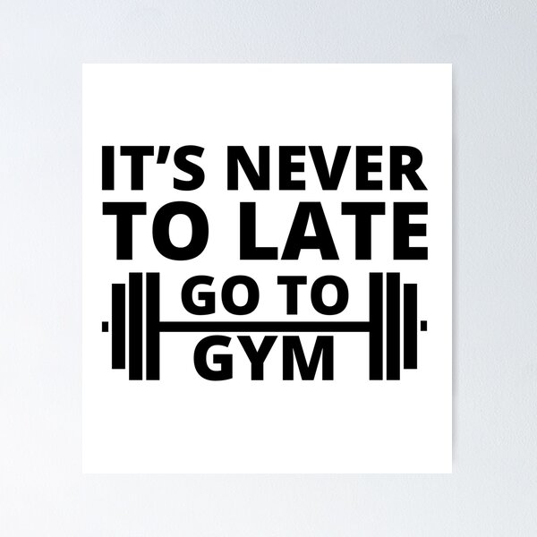 Item preview, It's never to late go to gym motivational quote designed and sold by mysteriousquote.