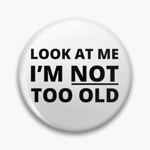 Item preview, Look at me I'm not too old inspiration quote designed and sold by mysteriousquote.