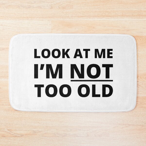 Item preview, Look at me I'm not too old inspiration quote designed and sold by mysteriousquote.