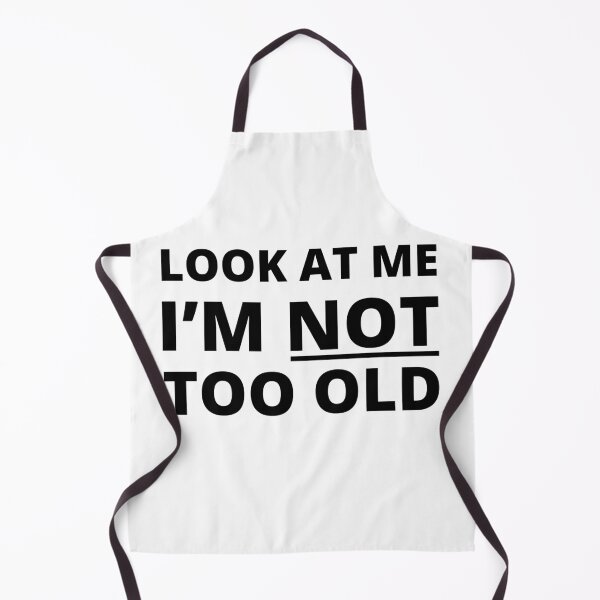 Item preview, Look at me I'm not too old inspiration quote designed and sold by mysteriousquote.
