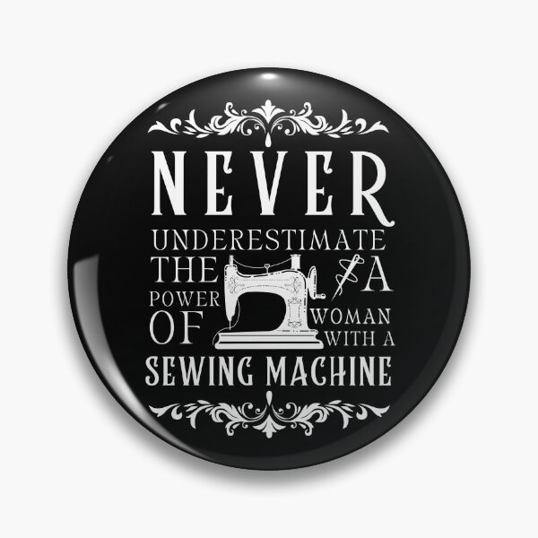 Item preview, Never Underestimate The Power Of A Woman With A Sewing Machine  designed and sold by Wiss2Arts.
