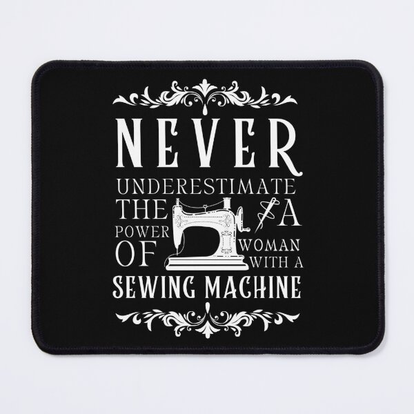 Item preview, Never Underestimate The Power Of A Woman With A Sewing Machine  designed and sold by Wiss2Arts.