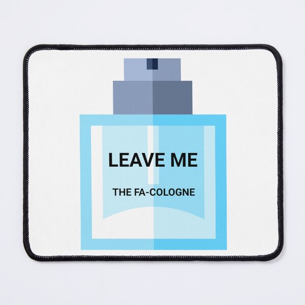 Item preview, LEAVE ME THE FA-COLOGNE designed and sold by HYPeR-NaTUrE.